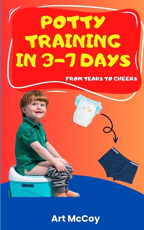 Potty Training in 3-7 Days: From Tears to Cheers (Paperback)