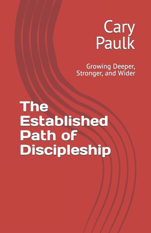 The Established Path of Discipleship: Growing Deeper, Stronger, and Wider (Paperback)