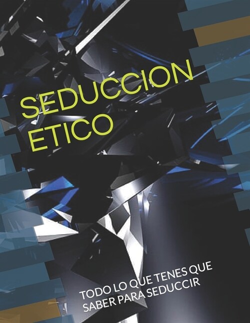 Seduccion Etico: Todo Lo Que Tenes Que Saber Para Seduccir (Paperback)