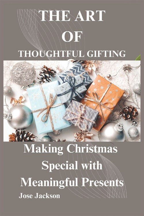 The Art of Thoughtful Gifting: Making Christmas Special with Meaningful Presents (Paperback)