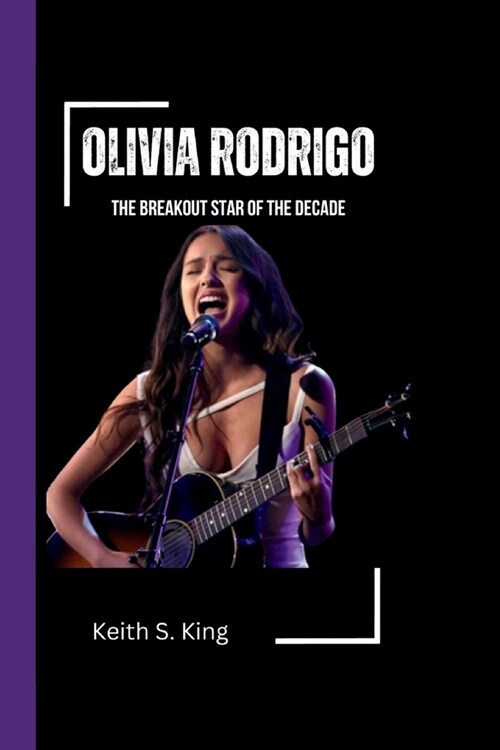 Olivia Rodrigo: The Breakout Star of the Decade (Paperback)