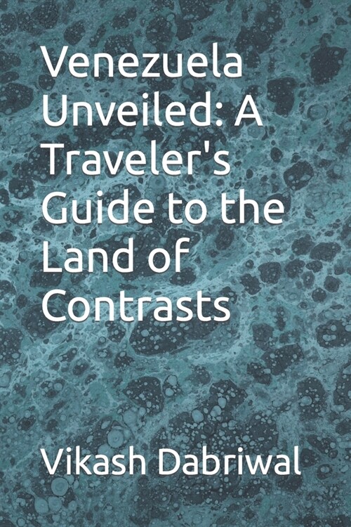 Venezuela Unveiled: A Travelers Guide to the Land of Contrasts (Paperback)