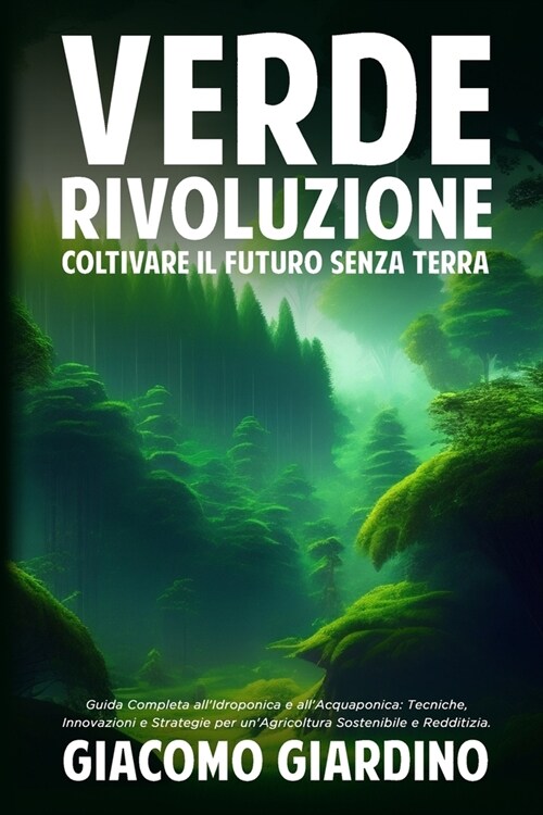 Verde Rivoluzione: Guida Completa allIdroponica e allAcquaponica: Tecniche, Innovazioni e Strategie per unAgricoltura Sostenibile e Re (Paperback)