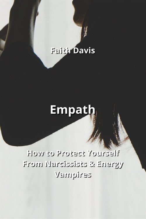 Empath: How to Protect Yourself From Narcissists & Energy Vampires (Paperback)