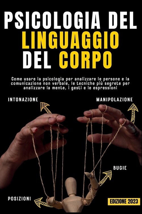 Psicologia del Linguaggio del Corpo: Come usare la psicologia per analizzare le persone e la comunicazione non verbale, le tecniche pi?segrete per ma (Paperback)