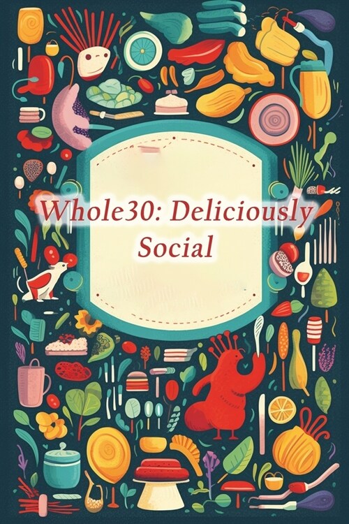 Whole30: Deliciously Social (Paperback)