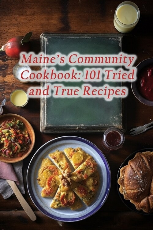 Maines Community Cookbook: 101 Tried and True Recipes (Paperback)