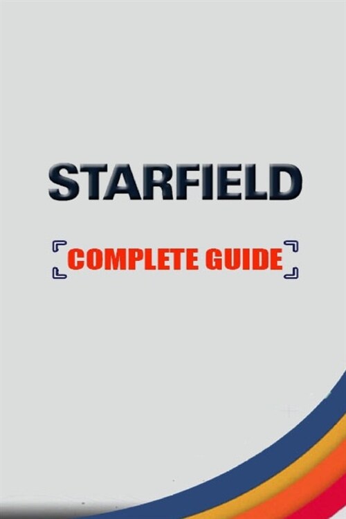 Starfield Complete guide and walkthrough: Tips and Tricks to Keep in Mind (Paperback)