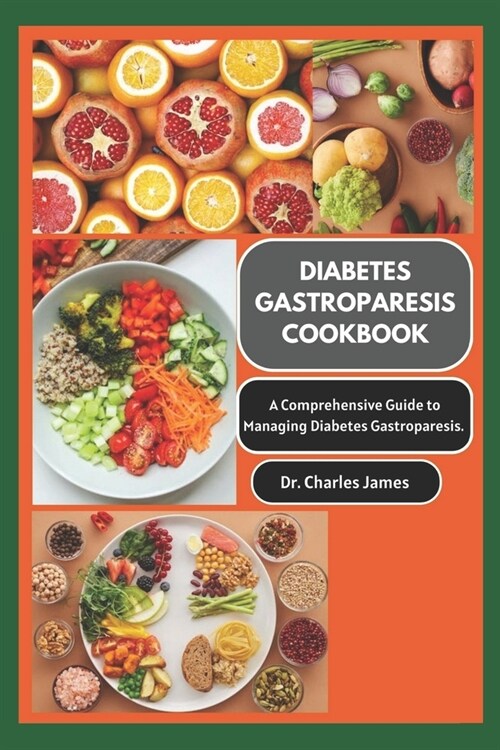 Diabetes Gastroparesis Cookbook: A Comprehensive Guide To Managing Diabetes Gastroparesis (Paperback)