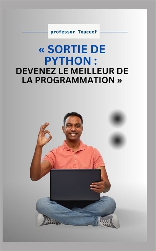 Sortie de Python: Devenez Le Meilleur de la Programmation (Paperback)