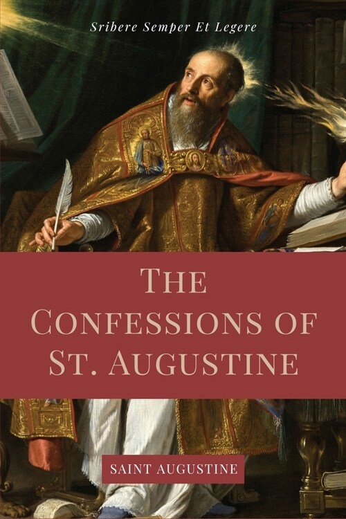 The Confessions of St. Augustine: Easy to Read Layout edition including The Life of St. Austin, or Augustine, Doctor from the Golden Legend. (Paperback)