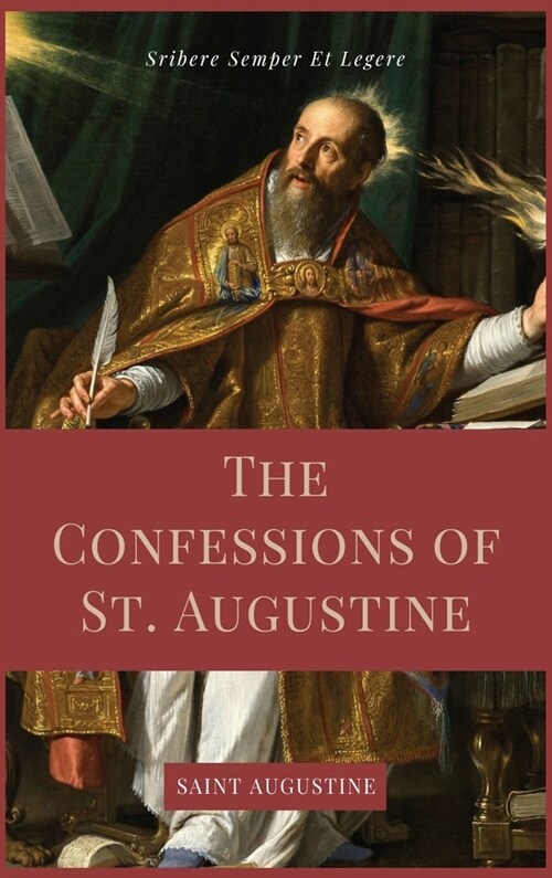 The Confessions of St. Augustine: Easy to Read Layout edition including The Life of St. Austin, or Augustine, Doctor from the Golden Legend. (Hardcover)