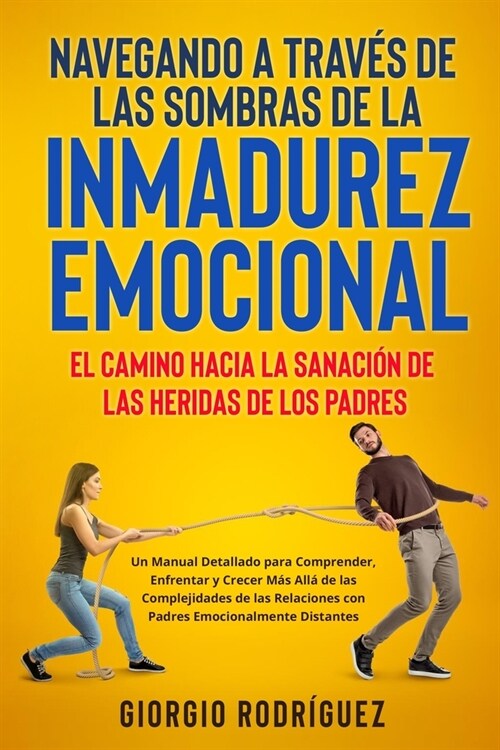 Navegando a Trav? de las Sombras de la Inmadurez Emocional: Un Manual Detallado para Comprender, Enfrentar y Crecer M? All?de las Complejidades de (Paperback)