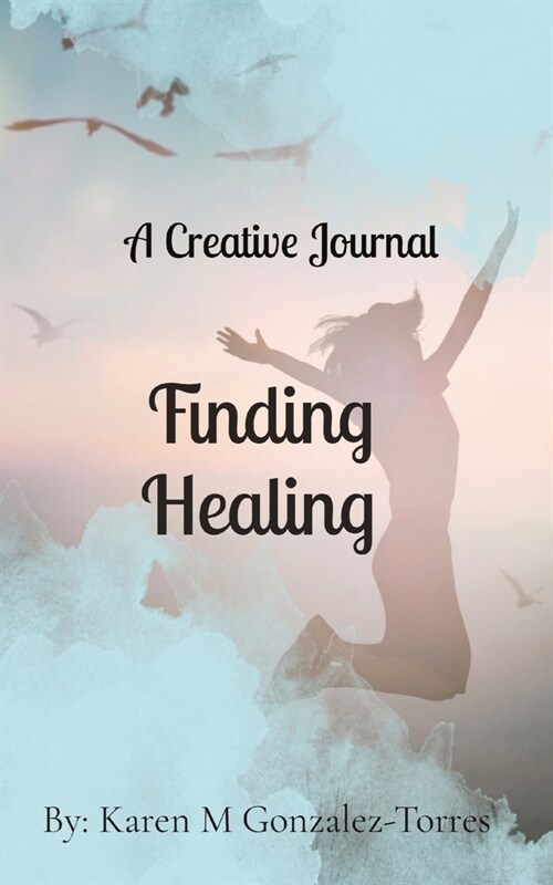 Finding Healing: A Creative Journal (Paperback)