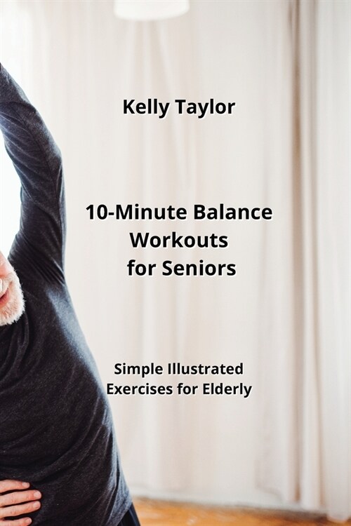 10-Minute Balance Workouts for Seniors: Simple Illustrated Exercises for Elderly (Paperback)