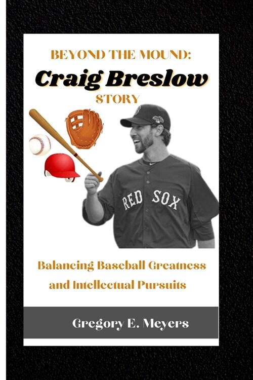Beyond the Mound: Craig Breslow Story: Balancing Baseball Greatness and Intellectual Pursuits (Paperback)