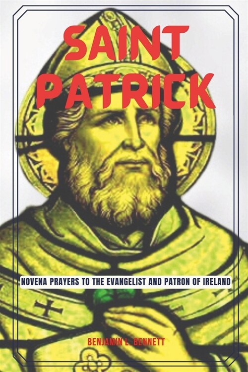 Saint Patrick: Novena Prayers to the Evangelist and Patron of Ireland (Paperback)