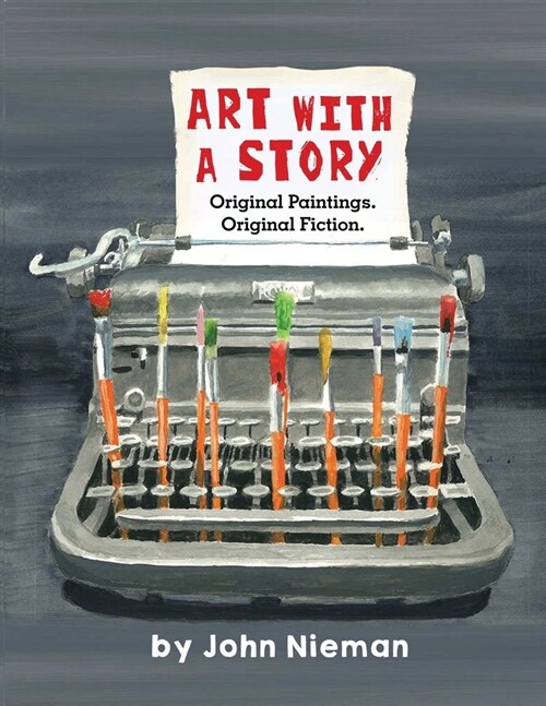 Art with a Story: Original Paintings. Original Fiction. (Paperback)