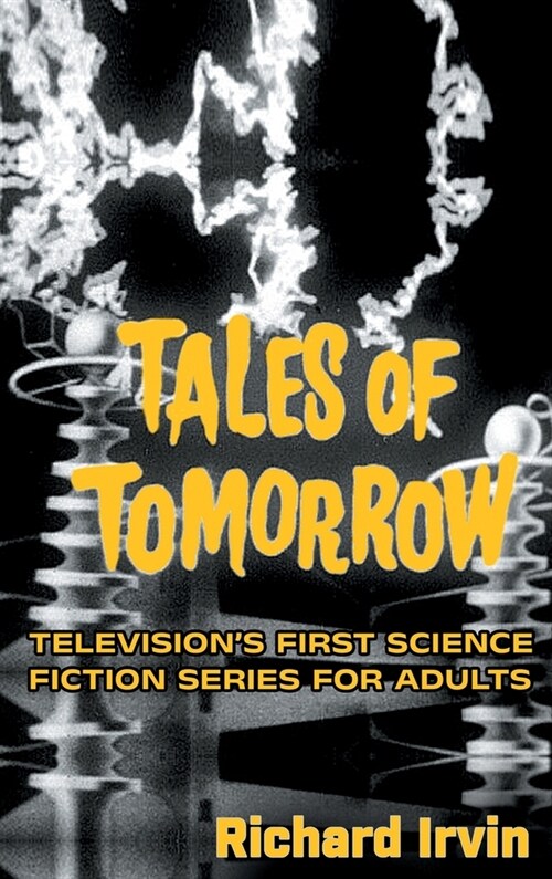 Tales of Tomorrow (hardback): Televisions First Science Fiction Series for Adults (Hardcover)