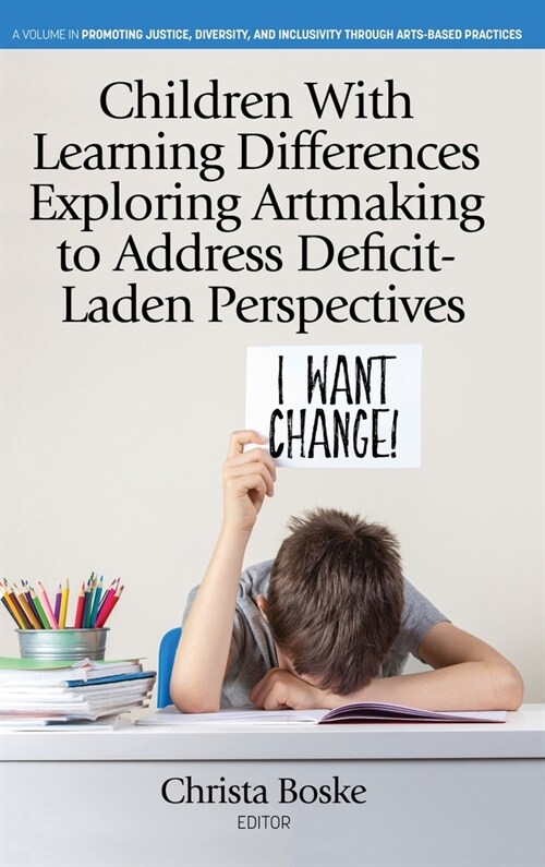 Children With Learning Differences Exploring Artmaking to Address Deficit-Laden Perspectives (Hardcover)