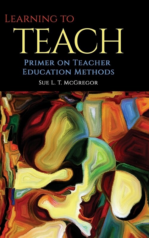 Learning to Teach: Primer on Teacher Education Methods (Hardcover)