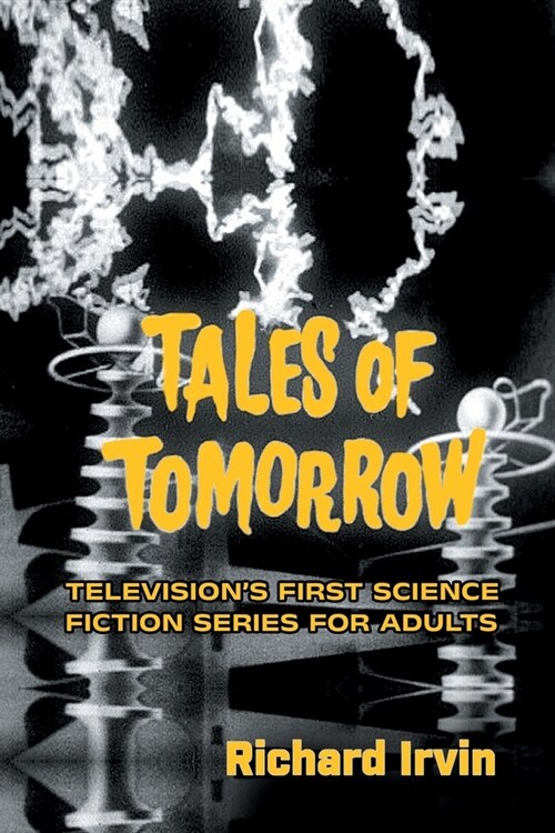 Tales of Tomorrow: Televisions First Science Fiction Series for Adults (Paperback)