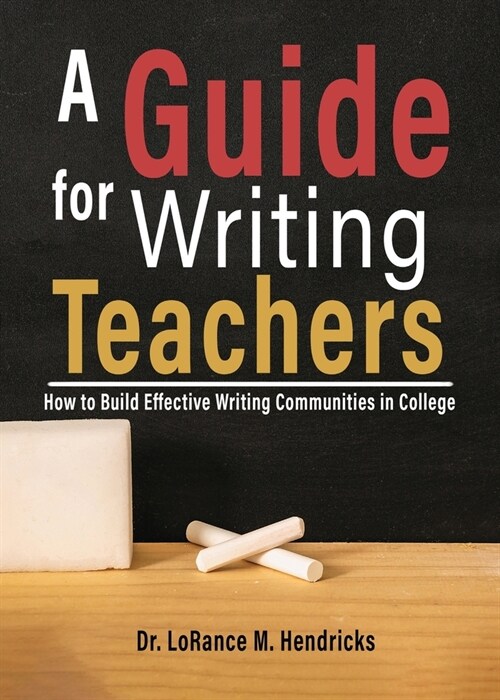 A Guide for Writing Teachers: How to Build Effective Writing Communities in College (Paperback)