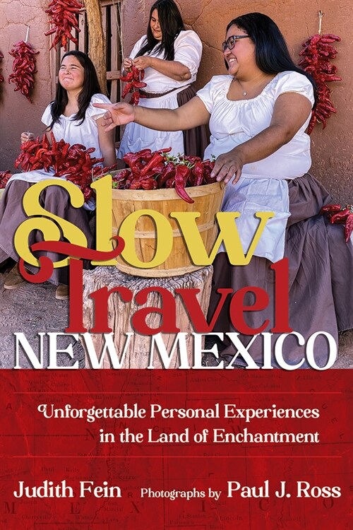 Slow Travel New Mexico: Unforgettable Personal Experiences in the Land of Enchantment (Paperback)