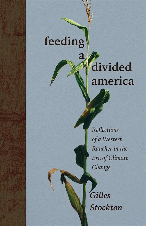 Feeding a Divided America: Reflections of a Western Rancher in the Era of Climate Change (Hardcover)
