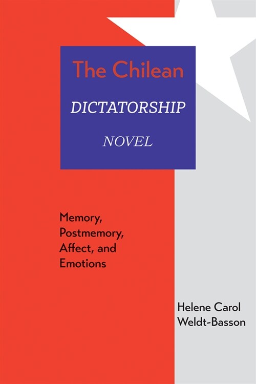 The Chilean Dictatorship Novel: Memory, Postmemory, Affect, and Emotions (Hardcover)