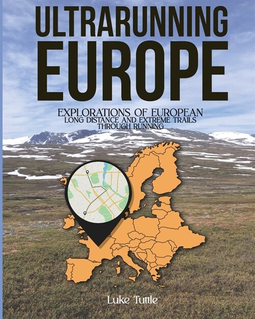 Ultrarunning Europe: Explorations of European Long Distance and Extreme Trails Through Running (Paperback)