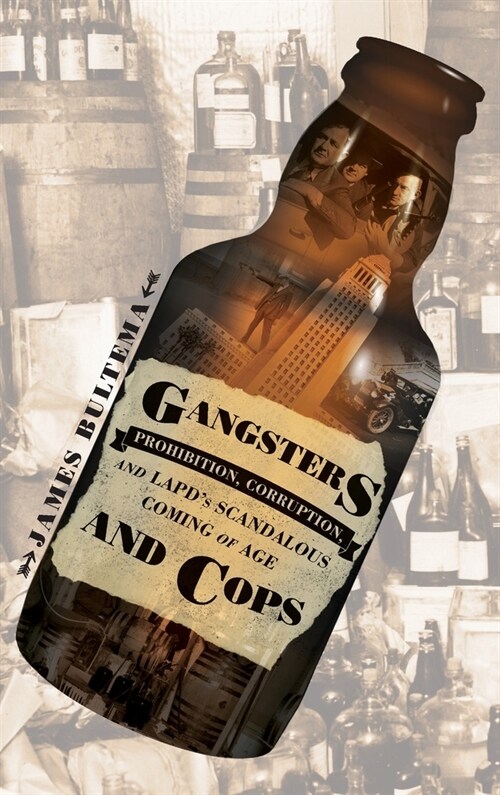 Gangsters and Cops - Prohibition, Corruption, and LAPDs Scandalous Coming of Age (Hardcover)