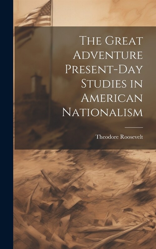 The Great Adventure Present-Day Studies in American Nationalism (Hardcover)