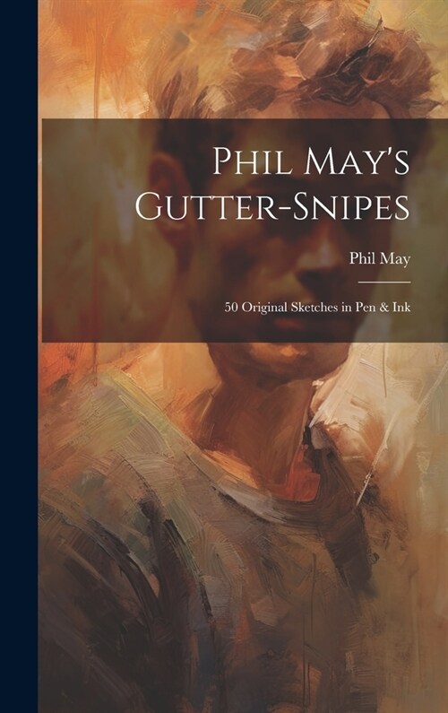 Phil Mays Gutter-snipes: 50 Original Sketches in pen & Ink (Hardcover)