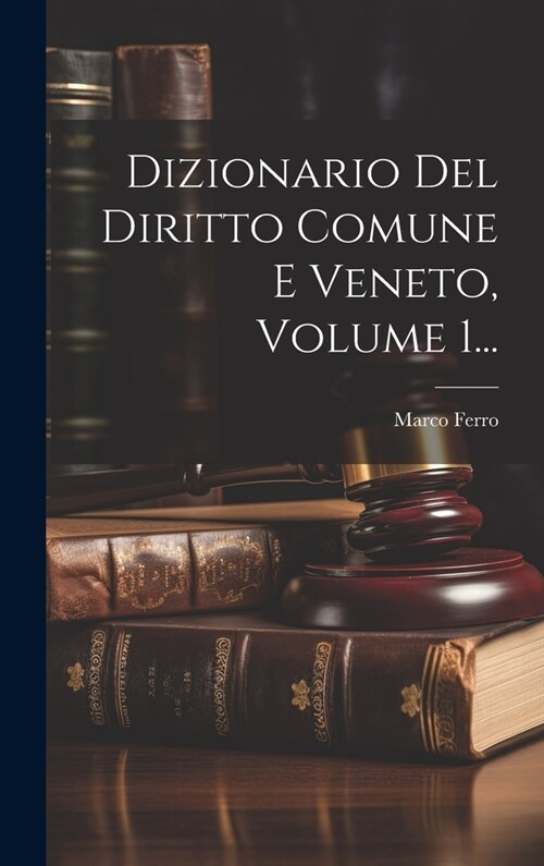 Dizionario Del Diritto Comune E Veneto, Volume 1... (Hardcover)