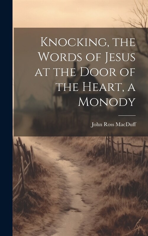 Knocking, the Words of Jesus at the Door of the Heart, a Monody (Hardcover)