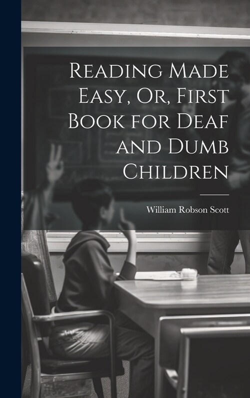 Reading Made Easy, Or, First Book for Deaf and Dumb Children (Hardcover)