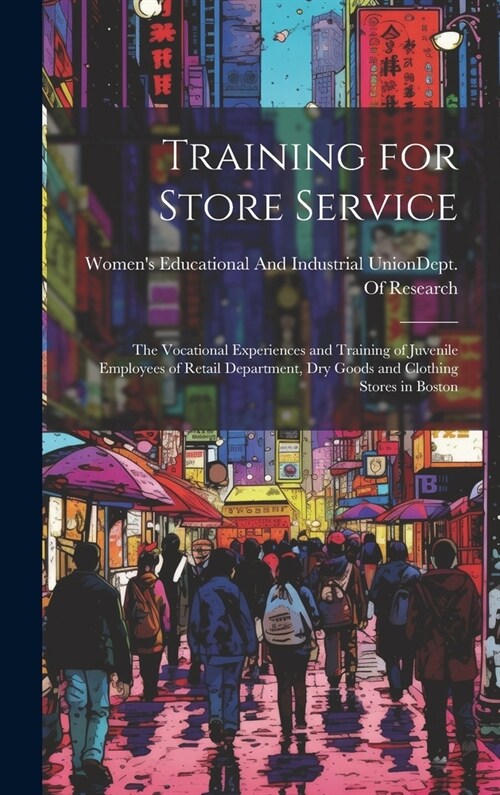Training for Store Service: The Vocational Experiences and Training of Juvenile Employees of Retail Department, Dry Goods and Clothing Stores in B (Hardcover)