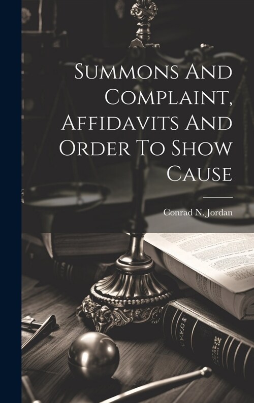 Summons And Complaint, Affidavits And Order To Show Cause (Hardcover)