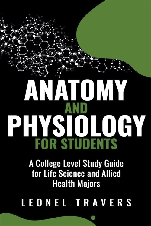 Anatomy and Physiology For Students: A College Level Study Guide for Life Science and Allied Health Majors (Paperback)