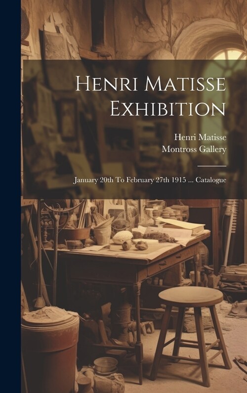 Henri Matisse Exhibition: January 20th To February 27th 1915 ... Catalogue (Hardcover)