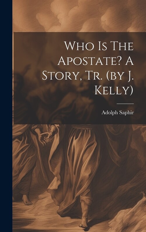 Who Is The Apostate? A Story, Tr. (by J. Kelly) (Hardcover)