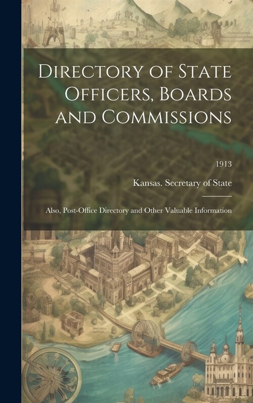 Directory of State Officers, Boards and Commissions: Also, Post-office Directory and Other Valuable Information; 1913 (Hardcover)