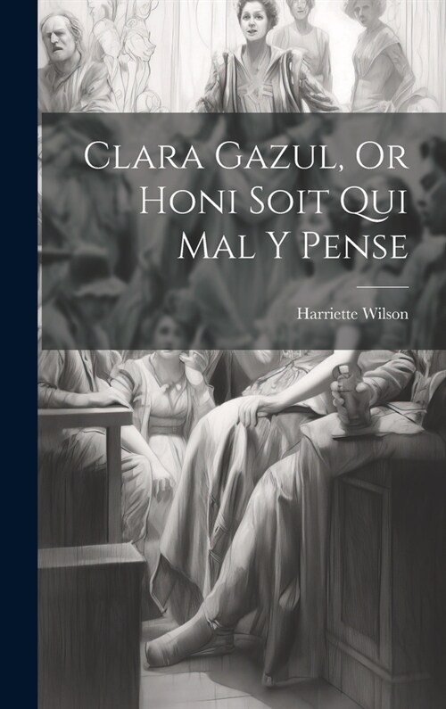 Clara Gazul, Or Honi Soit Qui Mal Y Pense (Hardcover)