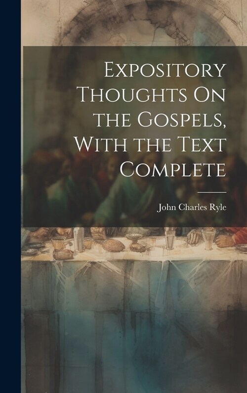 Expository Thoughts On the Gospels, With the Text Complete (Hardcover)