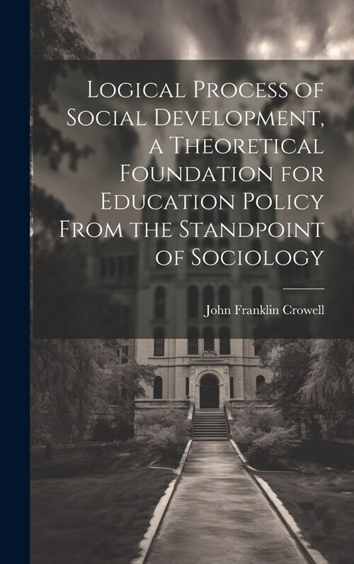 Logical Process of Social Development, a Theoretical Foundation for Education Policy From the Standpoint of Sociology (Hardcover)