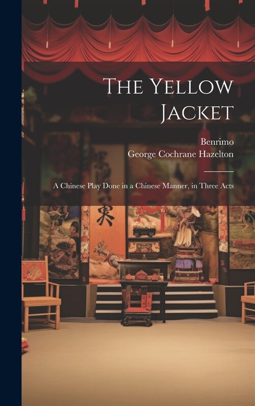 The Yellow Jacket; a Chinese Play Done in a Chinese Manner, in Three Acts (Hardcover)