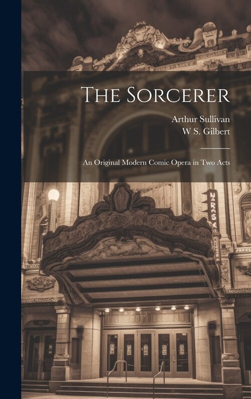 The Sorcerer: An Original Modern Comic Opera in two Acts (Hardcover)