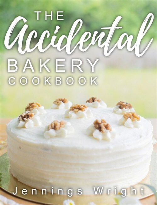 The Accidental Bakery Cookbook (Hardcover)