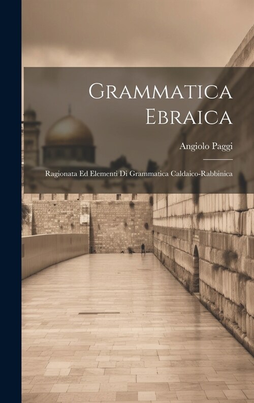 Grammatica Ebraica: Ragionata Ed Elementi Di Grammatica Caldaico-rabbinica (Hardcover)